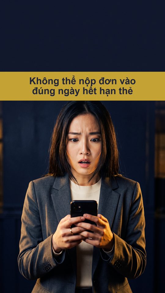 Nộp đơn online đúng ngày hết hạn thẻ lưu trú sẽ bị từ chối😨